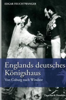 Englands deutsches Königshaus. Von Coburg nach Windsor
