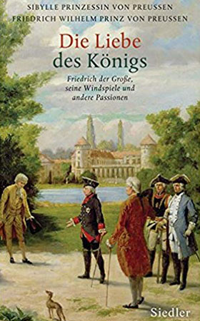 Die Liebe des Königs Friedrich der Große, seine Windspiele und andere Passionen